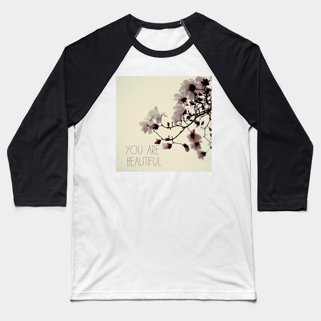 You Are Beautiful - Magnolia Edition Baseball T-Shirt by ALICIABOCK